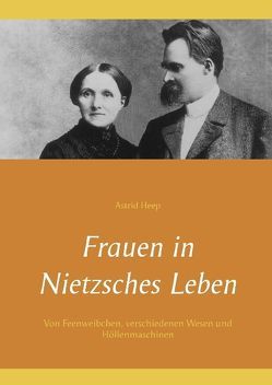 Frauen in Nietzsches Leben von Heep,  Astrid