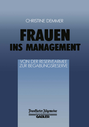 Frauen ins Management von der Reservearmee zur Begabungsreserve von Demmer,  Ch.