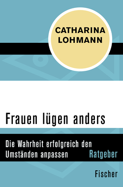 Frauen lügen anders von Lohmann,  Catharina