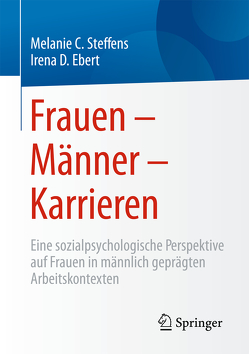 Frauen – Männer – Karrieren von Ebert,  Irena D., Steffens,  Melanie