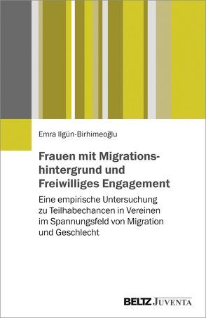 Frauen mit Migrationshintergrund und Freiwilliges Engagement von Ilgün-Birhimeoğlu,  Emra