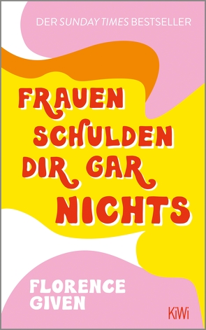 Frauen schulden dir gar nichts von Given,  Florence, Horn,  Eva, Weßling,  Kathrin