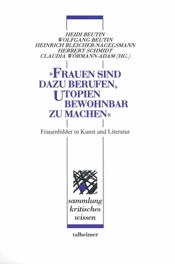 „Frauen sind dazu berufen, Utopien bewohnbar zu machen“ von Beutin,  Heidi, Beutin,  Wolfgang, Bleicher-Nagelsmann,  Heinrich, Schmidt,  Herbert, Wörmann-Adam,  Claudia