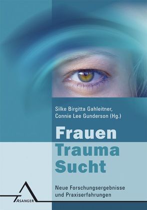 Frauen – Trauma – Sucht von Gahleitner,  Silke B, Gunderson,  Connie L