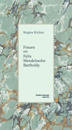 Frauen um Felix Mendelssohn Bartholdy von Richter,  Brigitte