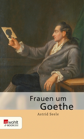 Frauen um Goethe von Seele,  Astrid