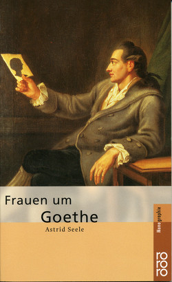 Frauen um Goethe von Seele,  Astrid