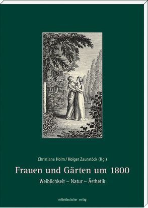 Frauen und Gärten um 1800 von Holm,  Christiane, Zaunstöck,  Holger