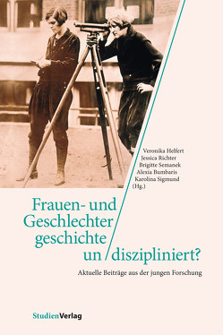 Frauen- und Geschlechtergeschichte un/diszipliniert? von Bumbaris,  Alexia, Helfert,  Veronika, Richter ,  Jessica, Semanek,  Brigitte, Sigmund,  Karolina