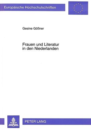 Frauen und Literatur in den Niederlanden von Gössner,  Gesine