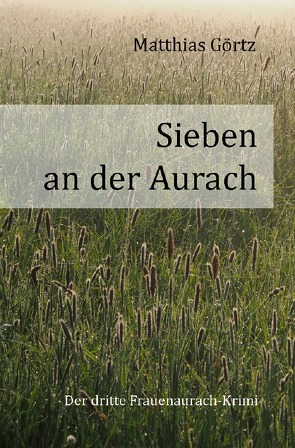 Frauenaurach-Krimis / Sieben an der Aurach von Görtz,  Matthias