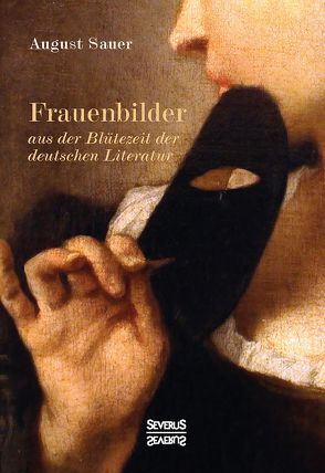 Frauenbilder aus der Blütezeit der deutschen Literatur von Sauer,  August