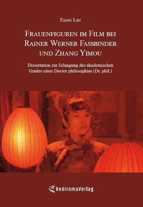 Frauenfiguren im Film bei Rainer Werner Fassbinder und Zhang Yimou von Lin,  Fang