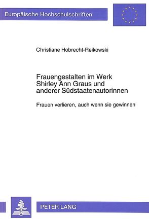 Frauengestalten im Werk Shirley Ann Graus und anderer Südstaatenautorinnen von Hobrecht-Reikowski,  Christiane