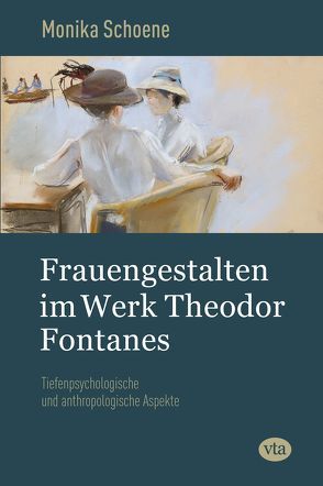 Frauengestalten im Werk Theodor Fontanes von Schoene,  Monika