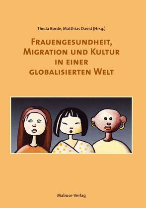 Frauengesundheit, Migration und Kultur in einer globalisierten Welt von Borde,  Theda, David,  Matthias