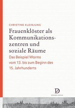 Frauenklöster als Kommunikationszentren und soziale Räume von Kleinjung,  Christine