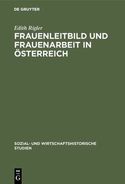 Frauenleitbild und Frauenarbeit in Österreich von Firnberg,  Hertha, Rigler,  Edith