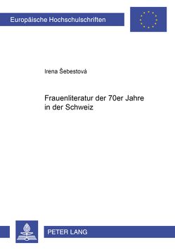 Frauenliteratur der 70er Jahre in der Schweiz von Sebestová,  Irena