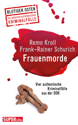 Frauenmorde. Blutiger Osten Band 67 von Kroll,  Remo, Schurich,  Frank-Rainer