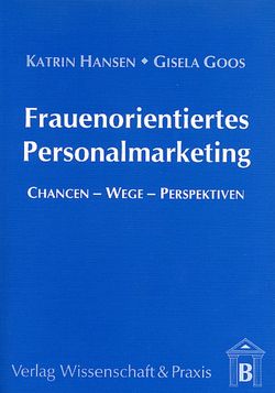 Frauenorientiertes Personalmarketing. von Goos,  Gisela, Hansen,  Katrin