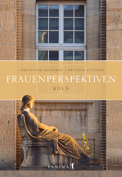 Frauenperspektiven Köln von Bettina,  Flitner, Christiane,  Möschle