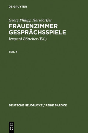 Frauenzimmer Gesprächsspiele Teil 4 von Böttcher,  Irmgard, Harsdörffer,  Georg Philipp