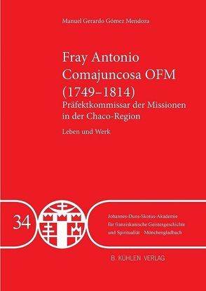 Fray Antonio Comajuncosa OFM (1749-1814) – Band 34 von Gómez Mendoza,  Manuel Gerardo, Schneider OFM,  P. Herbert