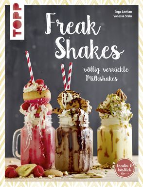 Freak-Shakes (kreativ & köstlich) von Levitan,  Inga, Stein,  Vanessa