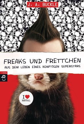 Freaks und Frettchen. Aus dem Leben eines künftigen Superstars von Buckle,  J. A., Zeltner-Shane,  Henriette