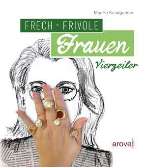 FRECH – FRIVOLE Frauen Vierzeiler von Krautgartner,  Monika