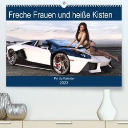 Freche Frauen und heiße Kisten (Premium, hochwertiger DIN A2 Wandkalender 2023, Kunstdruck in Hochglanz) von Schröder,  Karsten