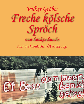 Freche kölsche Spröch vun hückzedaachs von Gröbe,  Volker