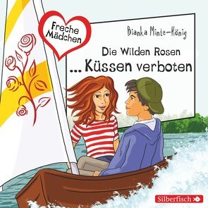 Freche Mädchen: Die Wilden Rosen … Küssen verboten! von Minte,  Gwyneth, Minte-König,  Bianka