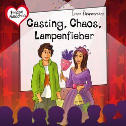 Freche Mädchen: Casting, Chaos, Lampenfieber von Storm,  Bettina, Zimmermann,  Irene