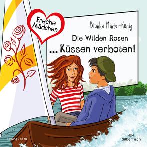 Freche Mädchen: Die Wilden Rosen … Küssen verboten! von Minte,  Gwyneth, Minte-König,  Bianka