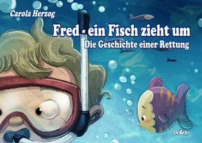 Fred – ein Fisch zieht um – Die Geschichte einer Rettung von Herzog,  Carola