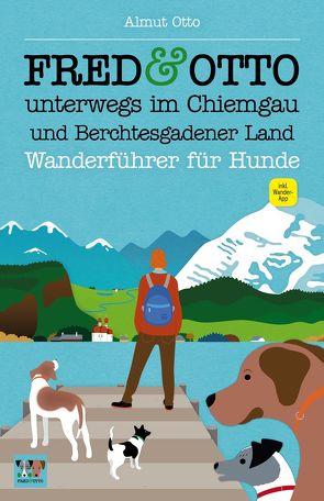 FRED & OTTO unterwegs im Chiemgau und Berchtesgadener Land von Otto,  Almut
