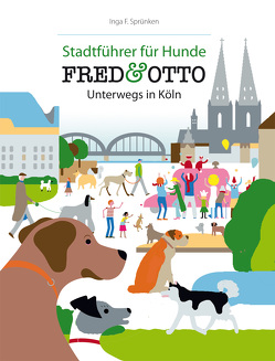 FRED & OTTO unterwegs in Köln von Sprünken,  Inga F.