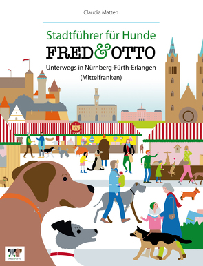 FRED & OTTO unterwegs in Nürnberg – Fürth – Erlangen (Mittelfranken) von Matten,  Claudia
