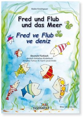 Fred und Flub und das Meer –  Fred ve Flub ve deniz von Kreichgauer,  Maike, Morweiser,  Evrim