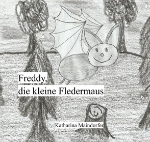 Freddy, die kleine Fledermaus von Maindorfer,  Katharina