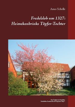 Fredelsloh um 1327: Heimekenbrinks Töpfer-Tochter von Schelle,  Arno