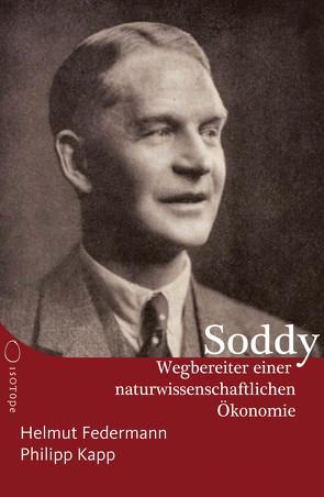 Frederick Soddy – Wegbereiter einer naturwissenschaftlichen Ökonomie von Federmann,  Helmut, Kapp,  Philipp, Soddy,  Frederick