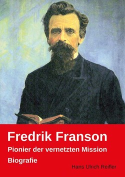 Fredrik Franson: Pionier der vernetzten Mission von Reifler,  Hans Ulrich
