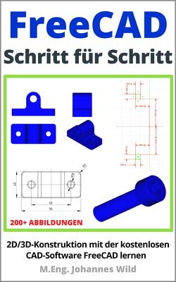 FreeCAD | Schritt für Schritt von Wild,  M.Eng. Johannes