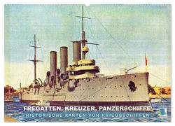 Fregatten, Kreuzer, Panzerschiffe – historische Karten von Kriegsschiffen (Wandkalender 2024 DIN A2 quer), CALVENDO Monatskalender von CALVENDO,  CALVENDO