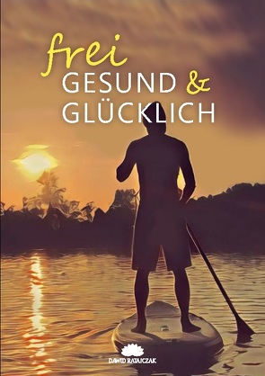 Frei, Gesund & Glücklich von Ratajczak,  Dawid