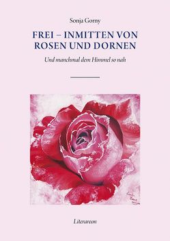 Frei – inmitten von Rosen und Dornen von Gorny,  Sonja