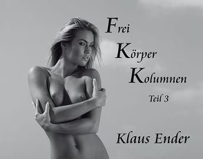 Frei Körper Kolumnen – Teil 3 von Ender,  Klaus